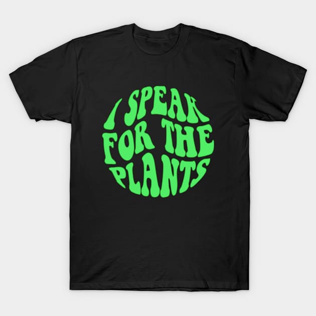 I Speak For Plants T-Shirt by GreenCraft